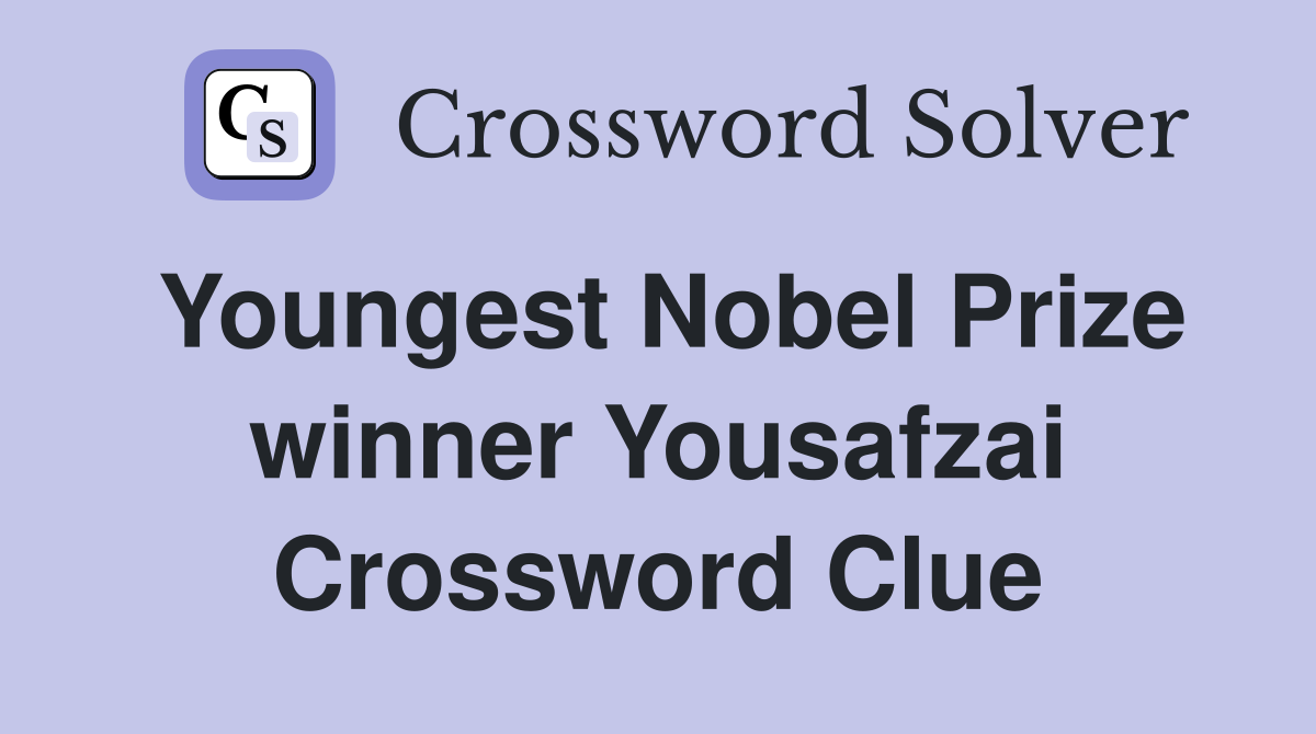 Youngest Nobel Prize winner Yousafzai Crossword Clue Answers